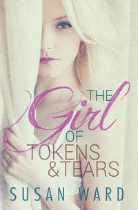 bokomslag The Girl Of Tokens And Tears