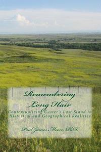 bokomslag Remembering Long Hair 6x9: Contextualizing Custer's Last Stand in Historical and Geographical Realities