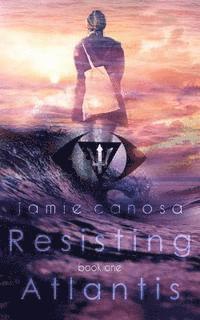 Jamie Canosa - Resisting Atlantis (Atlantis #1), Häftad