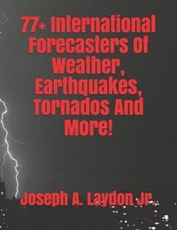 bokomslag 77+ International Forecasters Of Weather, Earthquakes, Tornados And More!