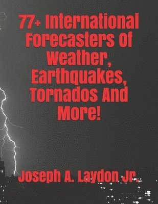 77+ International Forecasters Of Weather, Earthquakes, Tornados And More! 1