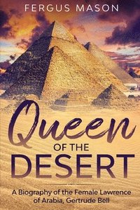 bokomslag Queen of the Desert: A Biography of the Female Lawrence of Arabia, Gertrude Bell