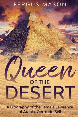 Queen of the Desert: A Biography of the Female Lawrence of Arabia, Gertrude Bell 1