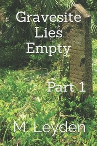 bokomslag Gravesite Lies Empty: Part 1