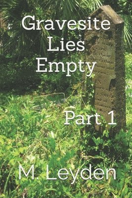 Gravesite Lies Empty: Part 1 1