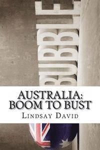 bokomslag Australia: Boom to Bust: The Great Australian Credit & Property Bubble