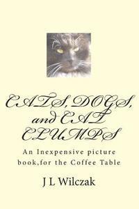 bokomslag CATS, DOGS, and CAT CLUMPS: A Small, Inexpensive picture book, for the Coffee Table