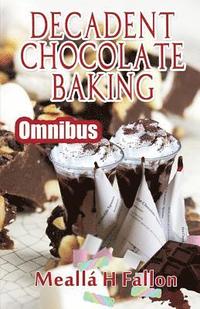 bokomslag Decadent Chocolate Baking - Omnibus