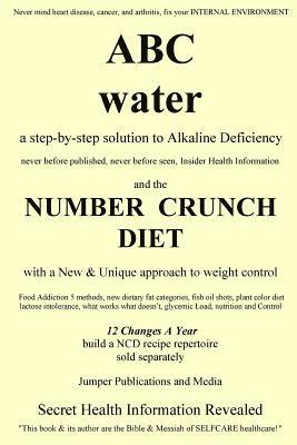 bokomslag ABC Water and the Number Crunch Diet: a step by step solution to Alkaline Deficiency and with a New & Unique approach to weight control