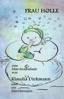 Klaudia Diekmann - Frau Holle: Eine Maerchenballade, Häftad
