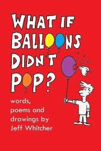 bokomslag What If Balloons Didn't Pop?: Silly poems and drawings for kids