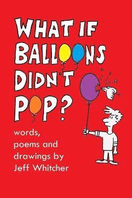 bokomslag What If Balloons Didn't Pop?: Silly poems and drawings for kids
