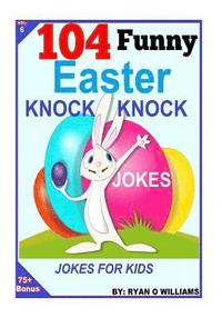 bokomslag 104 Funny Easter Knock Knock Jokes: Jokes for Kids