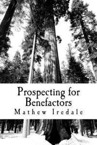 bokomslag Prospecting for Benefactors: How to find major donors to support your school