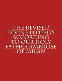 bokomslag The Revised Divine Liturgy According to Our Holy Father Ambrose of Milan