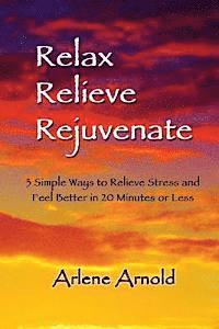 bokomslag Relax Relieve Rejuvenate: 3 Simple Ways to Relieve Stress and Feel Better in 20 Minutes of Less