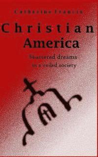 bokomslag Christian America: Shattered Dreams in a Veiled Society