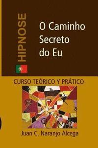 bokomslag O Caminho Secreto do Eu: Curso Teórico e Prático de Hipnose