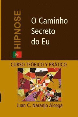 bokomslag O Caminho Secreto do Eu: Curso Teórico e Prático de Hipnose