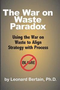 bokomslag The War on Waste Paradox: Using the War on Waste to Align Strategy with Process