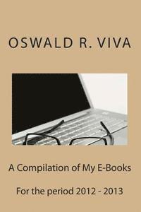 A Compilation of My E-Books: Written in 2012 - 2013 1