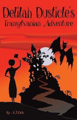 bokomslag Delilah Dusticle's Transylvanian Adventure: A Magical Fantasy Series for Children Ages 8-12 (the Delilah Dusticle Adventures.)