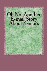 Oh No, Another E-mail Story About Seniors: How About Older Folks 1