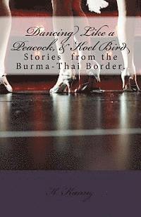 bokomslag Dancing Like a Peacock, Koel Bird.: A Story from the Burma-Thai Border.