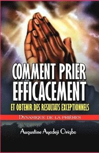 bokomslag Comment prier efficacement et obtenir des resultats exceptionnels: Dynamiques De la priere