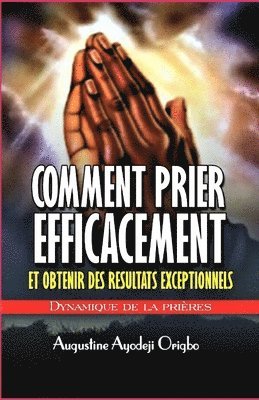 Comment prier efficacement et obtenir des resultats exceptionnels: Dynamiques De la priere 1