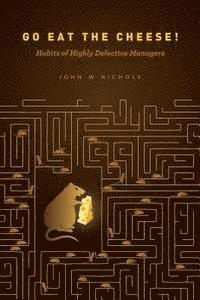 bokomslag Go Eat The Cheese!: Habits of Highly Defective Managers