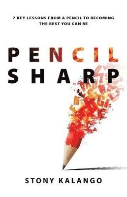 bokomslag Pencil Sharp: 7 key lessons from a pencil to becoming the best you can be