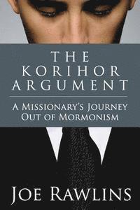 Joseph L. Rawlins - The Korihor Argument: A Missionary's Journey Out of Mormonism, Häftad