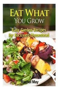bokomslag Eat What You Grow: Easy Garden Recipes for Backyard Homestead