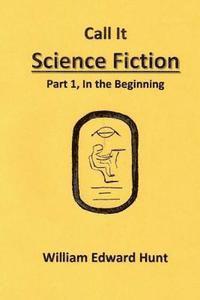 bokomslag Call It Science Fiction: Part 1, in the beginning