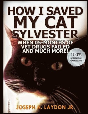 How I Saved My Cat Sylvester When 05-Months Of Vet Drugs Failed And Much More!? 1