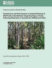 bokomslag Flooded Area and Plant Zonation in Isolated Wetlands in Well Fields in the Northern Tampa Bay Region, Florida, Following Reductions in Groundwater-Wit
