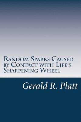 Random Sparks: caused by contact with life's sharpening wheel 1