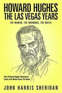 bokomslag Howard Hughes: The Las Vegas Years: The Women, The Mormons, The Mafia