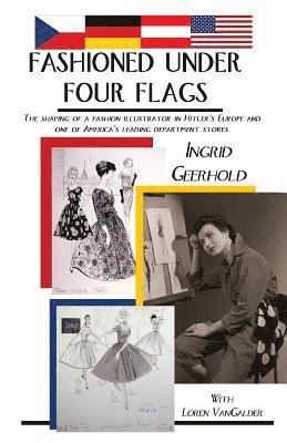 bokomslag Fashioned Under Four Flags: The Shaping of a Fashion Illustrator in Hitler's Europe and one of America's Leading Department Stores