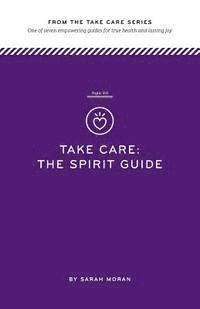 Take Care: The Spirit Guide: One of seven empowering guides for true health and lasting joy 1