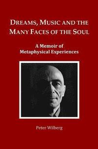 bokomslag Dreams, Music and the many Faces of the Soul: A Memoir of Metaphysical Experiences
