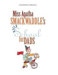 bokomslag Miss Agatha Smackwaddle's Silly School for Dads