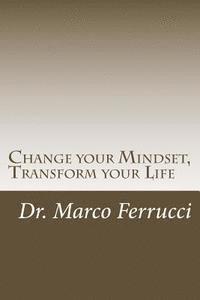 Change your Mindset, Transform your Life: The purpose of this book is to challenge your current mindset about your health and wellness with the goal o 1