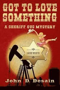 bokomslag Got To Love Something: A Sheriff Gus Mystery