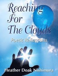 Heather Doak Nishimura - Reaching For The Clouds: Poetic Reflections, Häftad