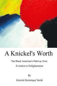bokomslag A Knickel's Worth: The Black American's Pathway from Evolution to Enlightenment