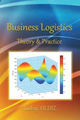 Turkay Yildiz - Business Logistics: Theoretical and Practical Perspectives with Analyses, Häftad