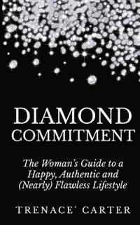 bokomslag Diamond Commitment: The Woman's Guide to a Happy, Authentic and (Nearly) Flawless Lifestyle