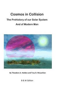 bokomslag Cosmos in Collision BW: The Prehistory of our Solar System, and of Modern Man